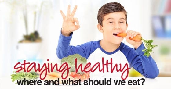 Staying Healthy Where And What Should We Eat?